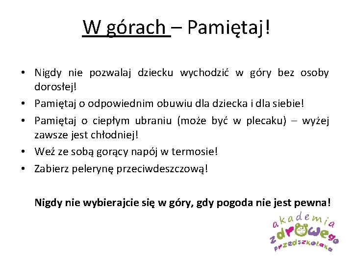 W górach – Pamiętaj! • Nigdy nie pozwalaj dziecku wychodzić w góry bez osoby