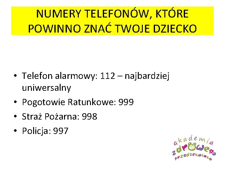 NUMERY TELEFONÓW, KTÓRE POWINNO ZNAĆ TWOJE DZIECKO • Telefon alarmowy: 112 – najbardziej uniwersalny