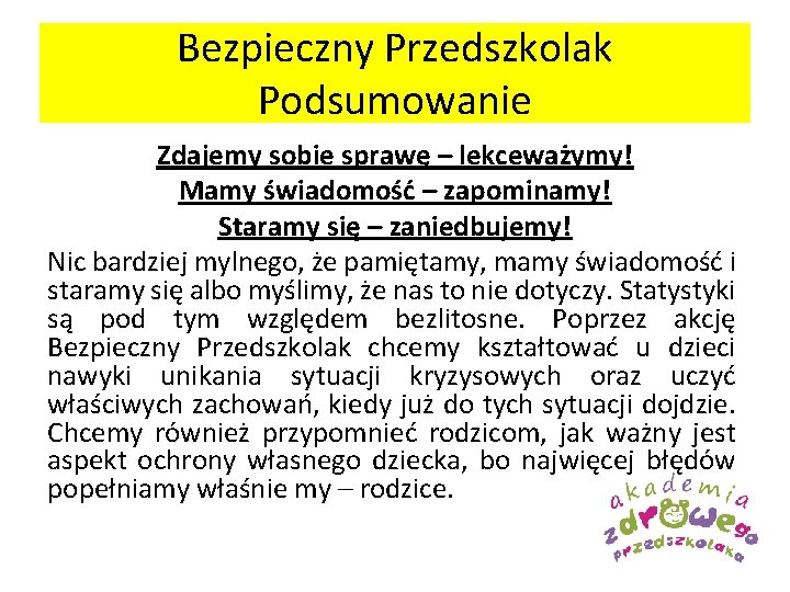 Bezpieczny Przedszkolak Podsumowanie Zdajemy sobie sprawę – lekceważymy! Mamy świadomość – zapominamy! Staramy się