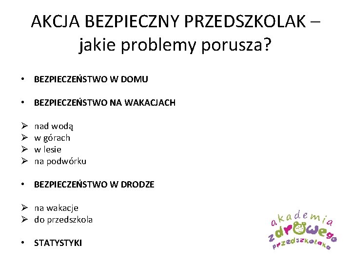 AKCJA BEZPIECZNY PRZEDSZKOLAK – jakie problemy porusza? • BEZPIECZEŃSTWO W DOMU • BEZPIECZEŃSTWO NA