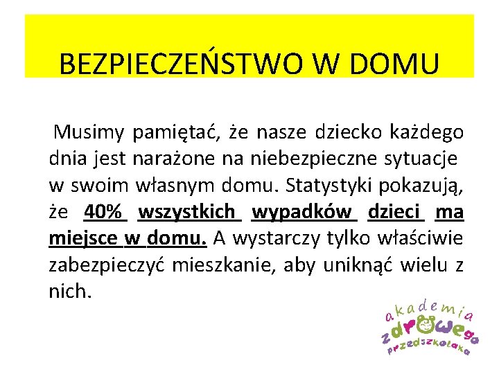 BEZPIECZEŃSTWO W DOMU Musimy pamiętać, że nasze dziecko każdego dnia jest narażone na niebezpieczne