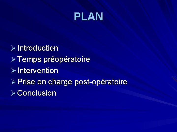 PLAN Ø Introduction Ø Temps préopératoire Ø Intervention Ø Prise en charge post-opératoire Ø