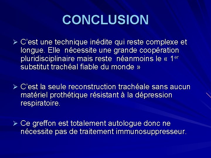 CONCLUSION Ø C’est une technique inédite qui reste complexe et longue. Elle nécessite une