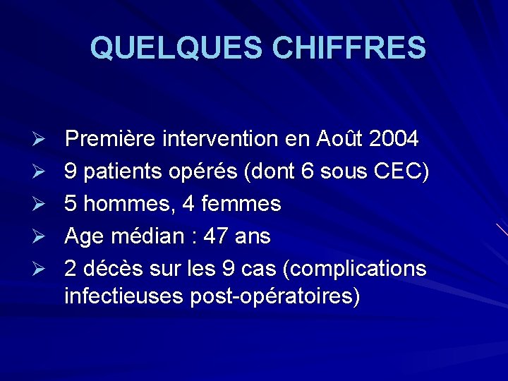  QUELQUES CHIFFRES Ø Première intervention en Août 2004 Ø 9 patients opérés (dont