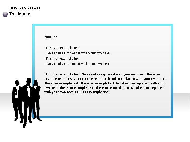 BUSINESS PLAN The Market • This is an example text. • Go ahead an