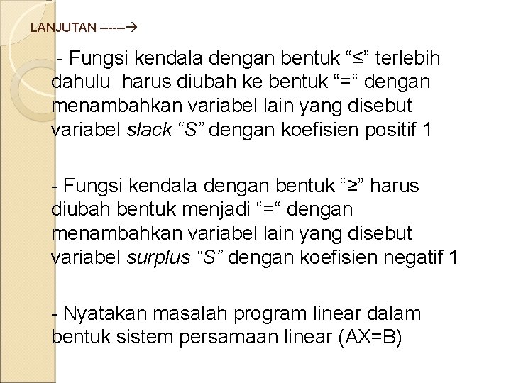 LANJUTAN ------ - Fungsi kendala dengan bentuk “≤” terlebih dahulu harus diubah ke bentuk