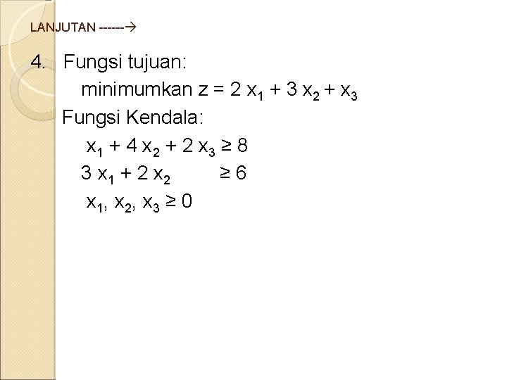 LANJUTAN ------ 4. Fungsi tujuan: minimumkan z = 2 x 1 + 3 x