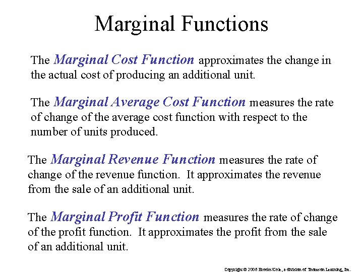 Marginal Functions The Marginal Cost Function approximates the change in the actual cost of