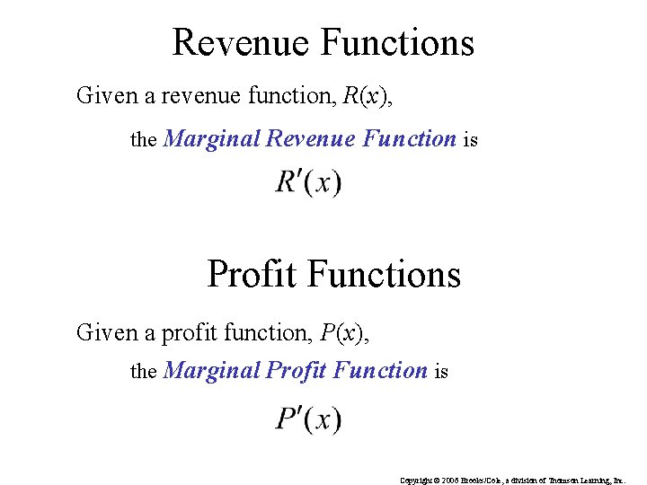 Revenue Functions Given a revenue function, R(x), the Marginal Revenue Function is Profit Functions