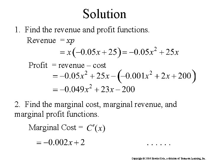 Solution 1. Find the revenue and profit functions. Revenue = xp Profit = revenue Solution 1. Find the revenue and profit functions. Revenue = xp Profit = revenue