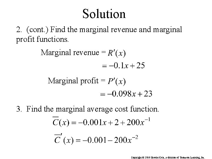 Solution 2. (cont. ) Find the marginal revenue and marginal profit functions. Marginal revenue Solution 2. (cont. ) Find the marginal revenue and marginal profit functions. Marginal revenue