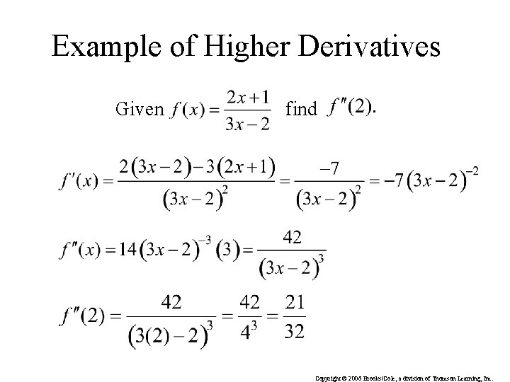 Example of Higher Derivatives Given find Copyright © 2006 Brooks/Cole, a division of Thomson Example of Higher Derivatives Given find Copyright © 2006 Brooks/Cole, a division of Thomson
