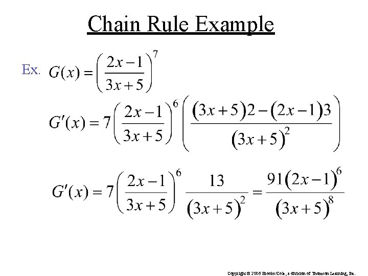 Chain Rule Example Ex. Copyright © 2006 Brooks/Cole, a division of Thomson Learning, Inc. Chain Rule Example Ex. Copyright © 2006 Brooks/Cole, a division of Thomson Learning, Inc.