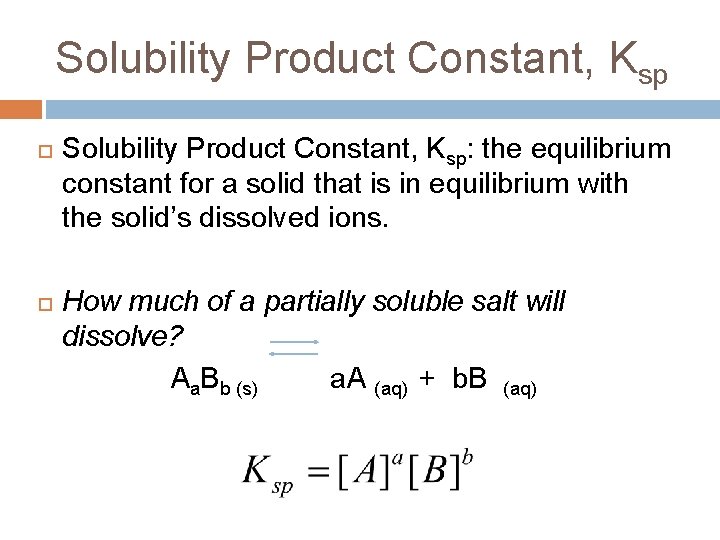Solubility Product Constant, Ksp Solubility Product Constant, Ksp: the equilibrium constant for a solid