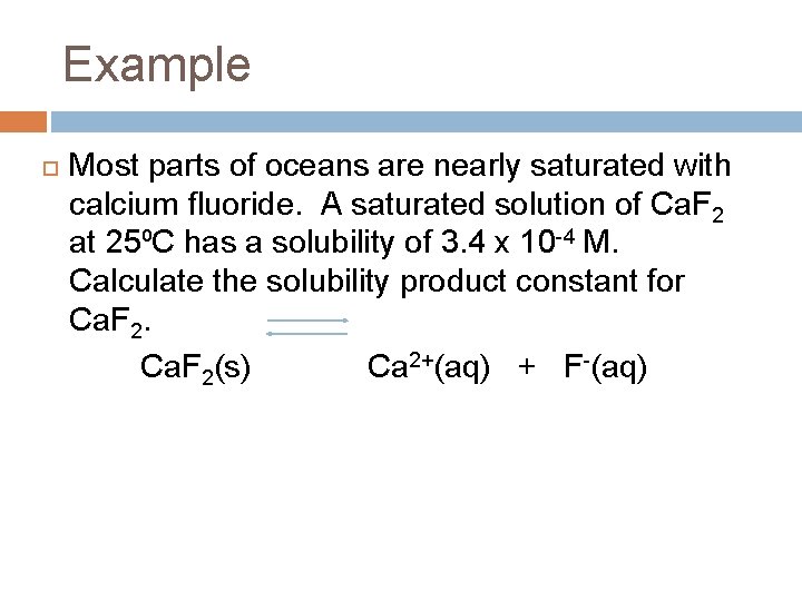 Example Most parts of oceans are nearly saturated with calcium fluoride. A saturated solution