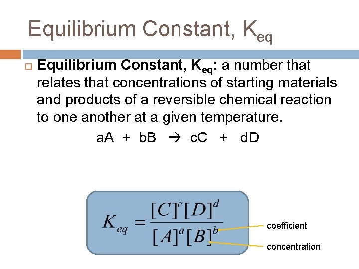 Equilibrium Constant, Keq Equilibrium Constant, Keq: a number that relates that concentrations of starting