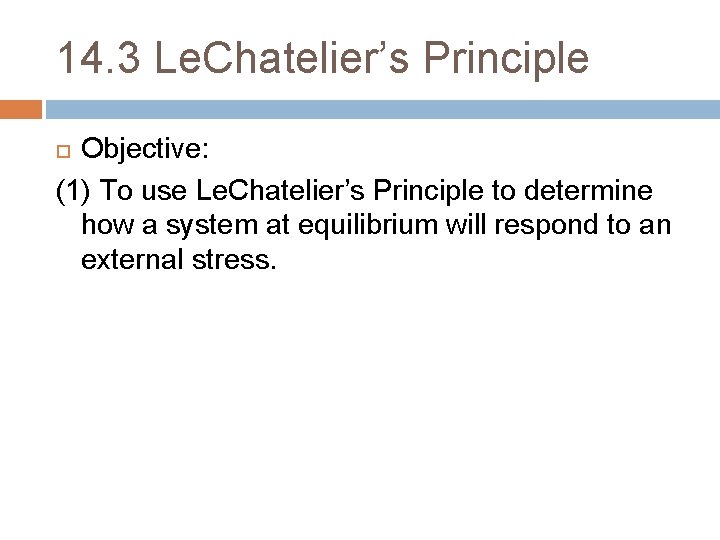 14. 3 Le. Chatelier’s Principle Objective: (1) To use Le. Chatelier’s Principle to determine