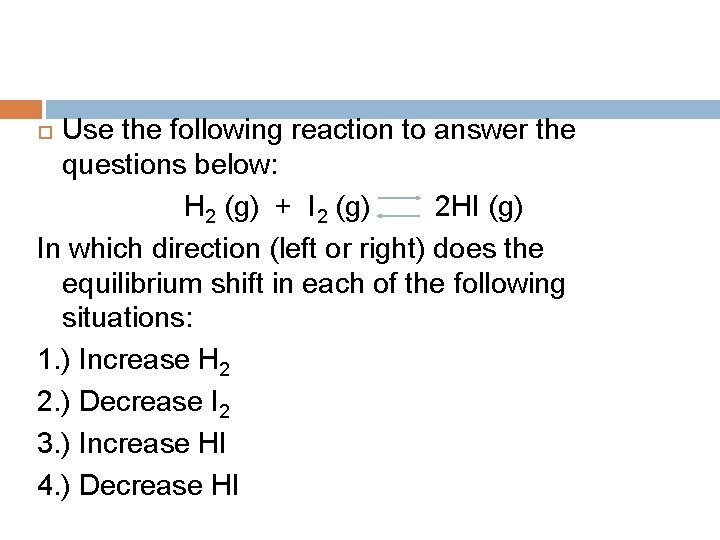 Use the following reaction to answer the questions below: H 2 (g) + I
