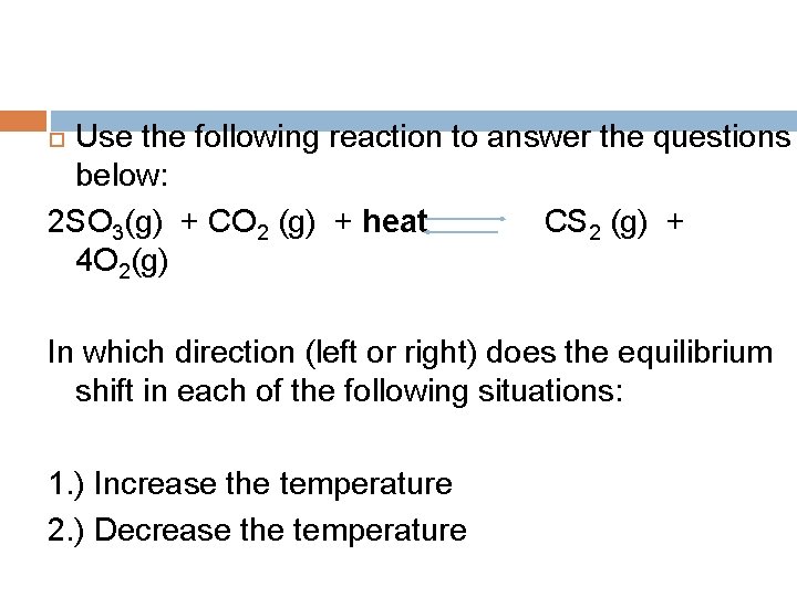 Use the following reaction to answer the questions below: 2 SO 3(g) + CO