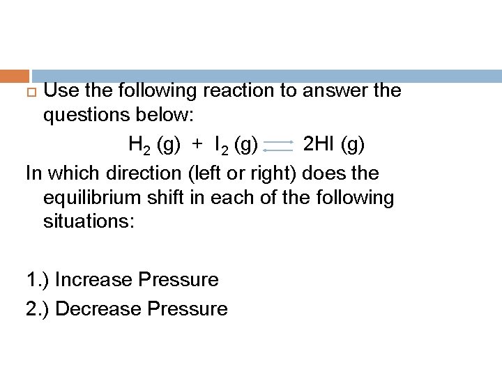 Use the following reaction to answer the questions below: H 2 (g) + I