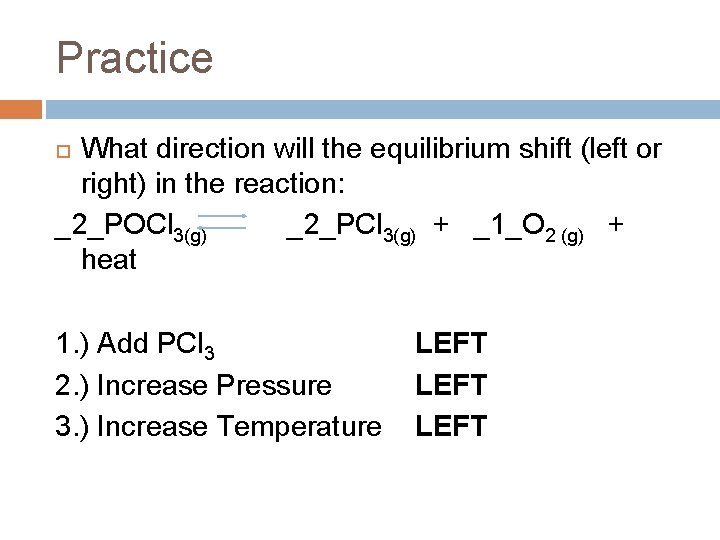 Practice What direction will the equilibrium shift (left or right) in the reaction: _2_POCl