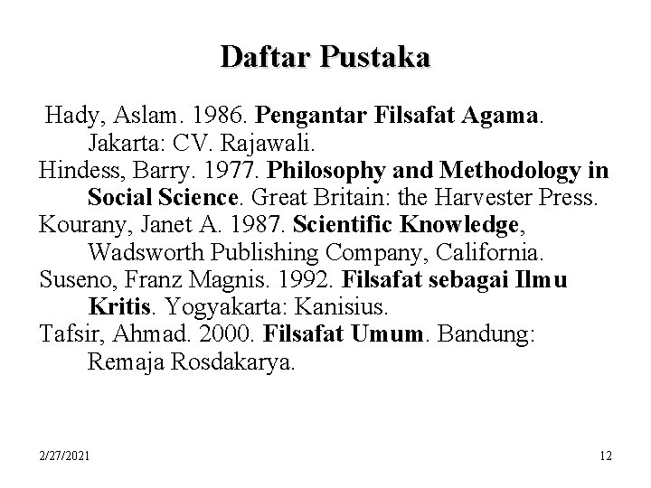 Daftar Pustaka Hady, Aslam. 1986. Pengantar Filsafat Agama. Jakarta: CV. Rajawali. Hindess, Barry. 1977.