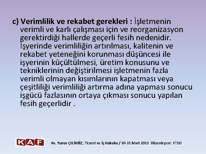 c) Verimlilik ve rekabet gerekleri : İşletmenin verimli ve karlı çalışması için ve reorganizasyon