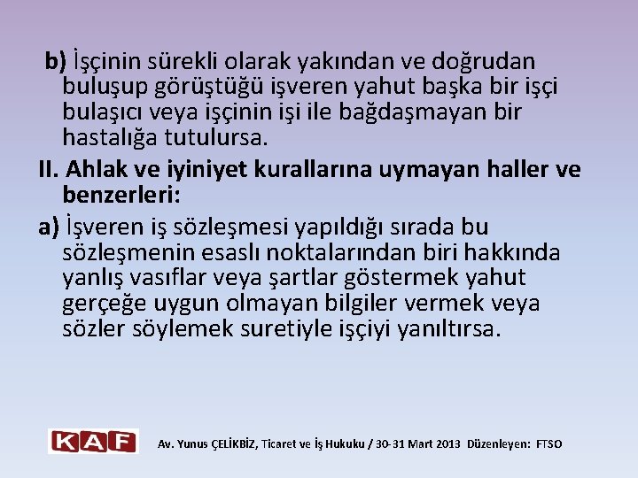  b) İşçinin sürekli olarak yakından ve doğrudan buluşup görüştüğü işveren yahut başka bir