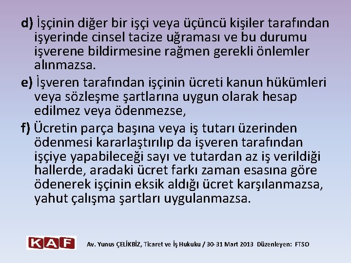 d) İşçinin diğer bir işçi veya üçüncü kişiler tarafından işyerinde cinsel tacize uğraması ve