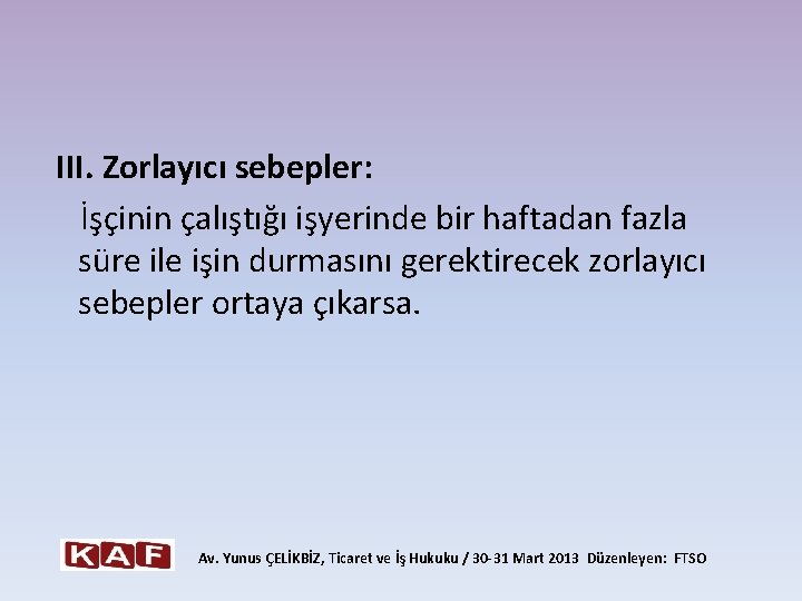  III. Zorlayıcı sebepler: İşçinin çalıştığı işyerinde bir haftadan fazla süre ile işin durmasını