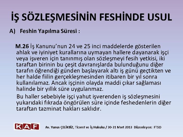 İŞ SÖZLEŞMESİNİN FESHİNDE USUL A) Feshin Yapılma Süresi : M. 26 İş Kanunu’nun 24