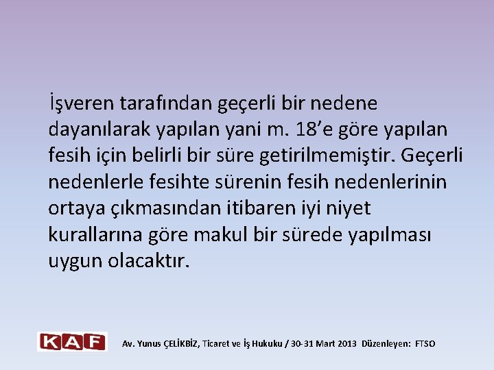  İşveren tarafından geçerli bir nedene dayanılarak yapılan yani m. 18’e göre yapılan fesih