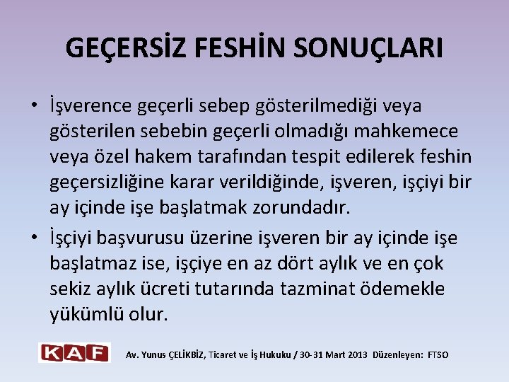 GEÇERSİZ FESHİN SONUÇLARI • İşverence geçerli sebep gösterilmediği veya gösterilen sebebin geçerli olmadığı mahkemece