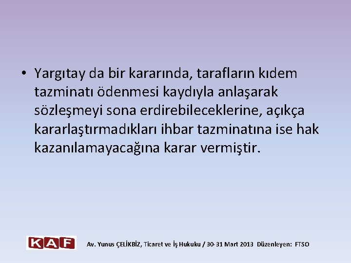  • Yargıtay da bir kararında, tarafların kıdem tazminatı ödenmesi kaydıyla anlaşarak sözleşmeyi sona