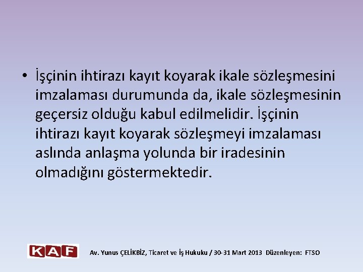  • İşçinin ihtirazı kayıt koyarak ikale sözleşmesini imzalaması durumunda da, ikale sözleşmesinin geçersiz