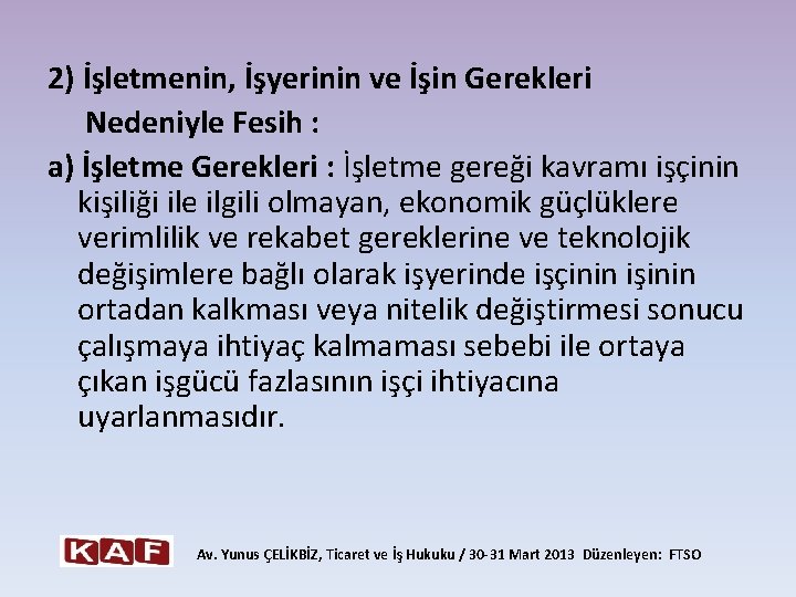 2) İşletmenin, İşyerinin ve İşin Gerekleri Nedeniyle Fesih : a) İşletme Gerekleri : İşletme