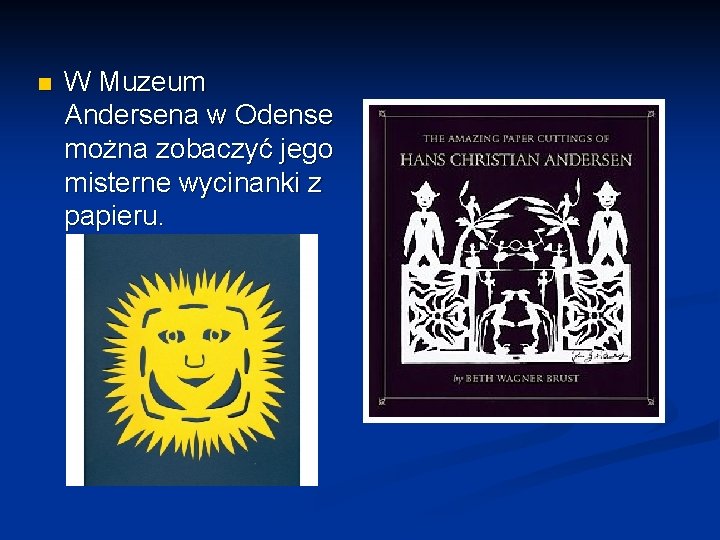 n W Muzeum Andersena w Odense można zobaczyć jego misterne wycinanki z papieru. 