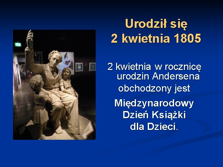 Urodził się 2 kwietnia 1805 2 kwietnia w rocznicę urodzin Andersena obchodzony jest Międzynarodowy