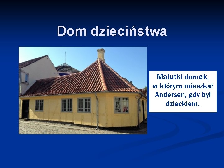Dom dzieciństwa Malutki domek, w którym mieszkał Andersen, gdy był dzieckiem. 