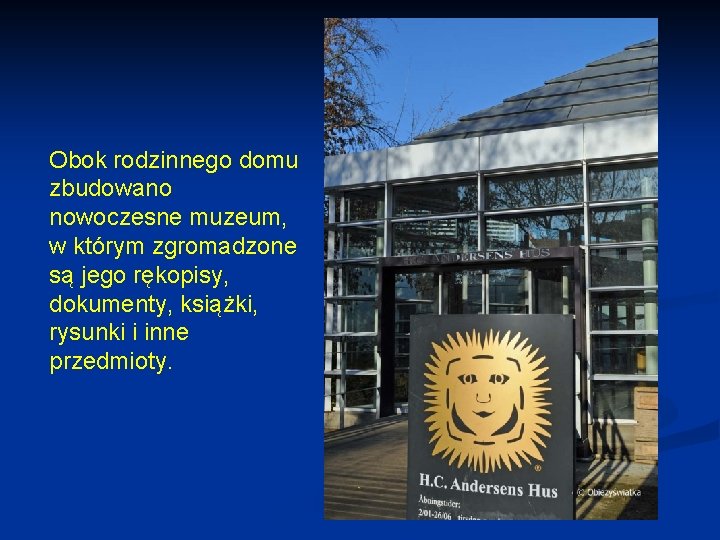 Obok rodzinnego domu zbudowano nowoczesne muzeum, w którym zgromadzone są jego rękopisy, dokumenty, książki,