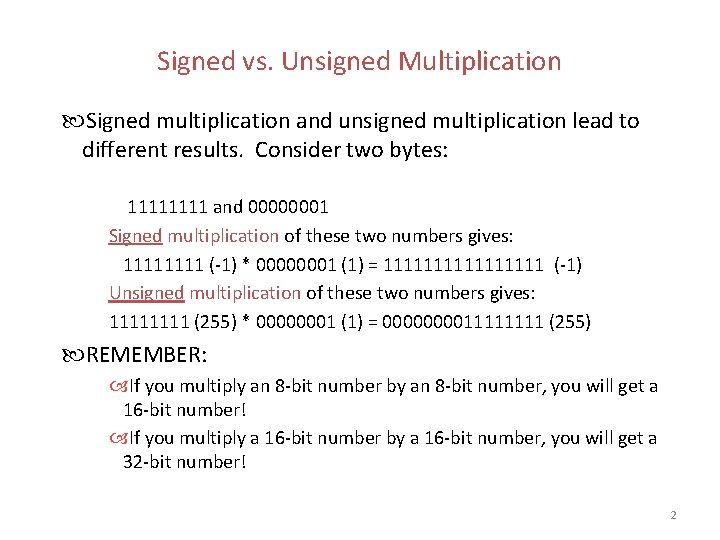 Signed vs. Unsigned Multiplication Signed multiplication and unsigned multiplication lead to different results. Consider