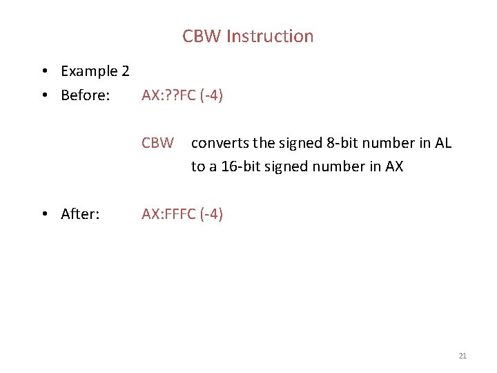 CBW Instruction • Example 2 • Before: AX: ? ? FC (-4) CBW •