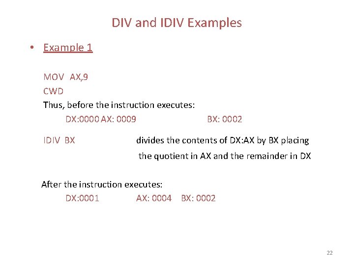 DIV and IDIV Examples • Example 1 MOV AX, 9 CWD Thus, before the