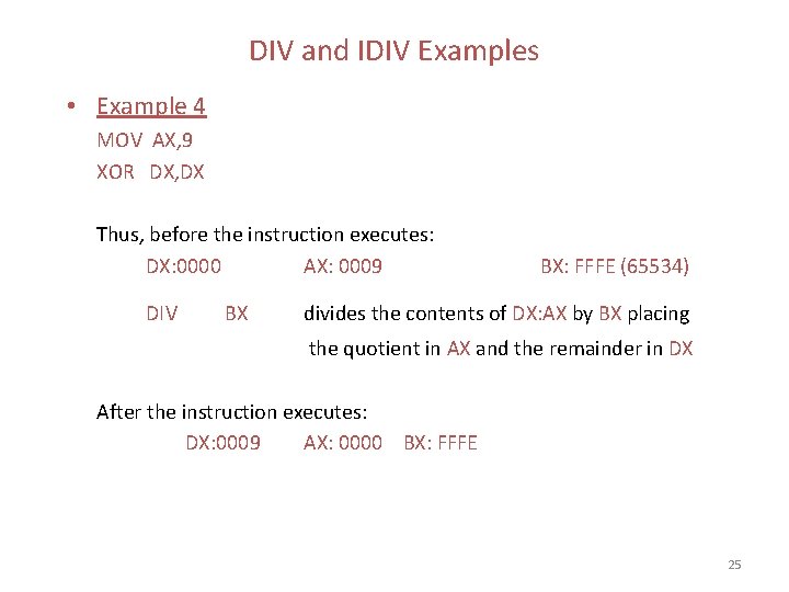 DIV and IDIV Examples • Example 4 MOV AX, 9 XOR DX, DX Thus,