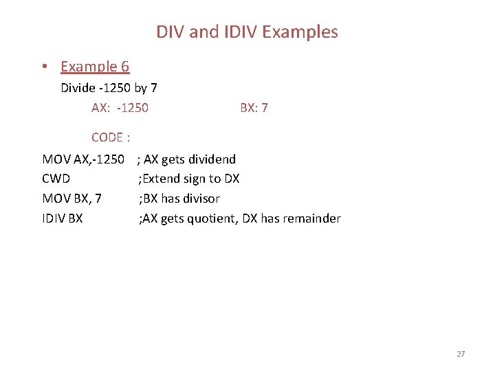 DIV and IDIV Examples • Example 6 Divide -1250 by 7 AX: -1250 BX: