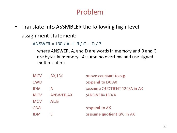 Problem • Translate into ASSMBLER the following high-level assignment statement: ANSWER = 130 /