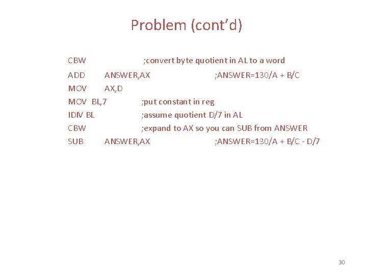 Problem (cont’d) CBW ; convert byte quotient in AL to a word ADD ANSWER,