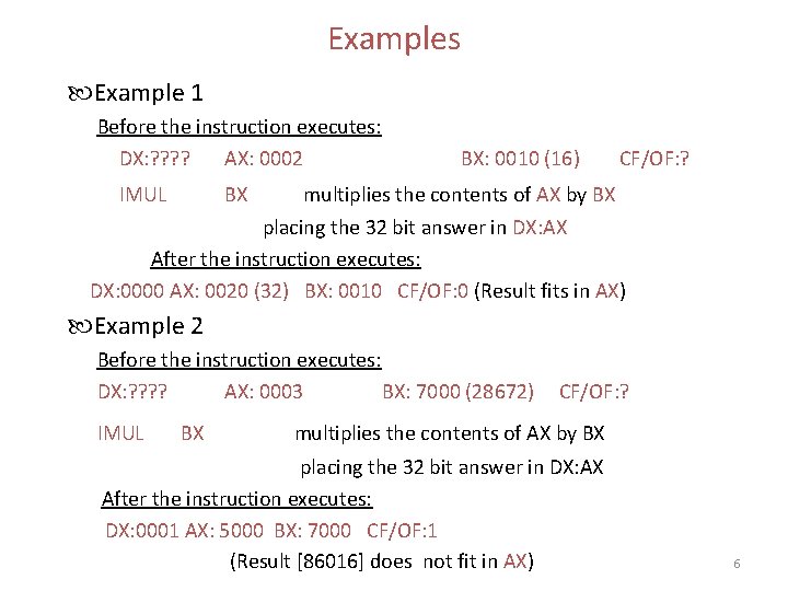 Examples Example 1 Before the instruction executes: DX: ? ? AX: 0002 IMUL BX: