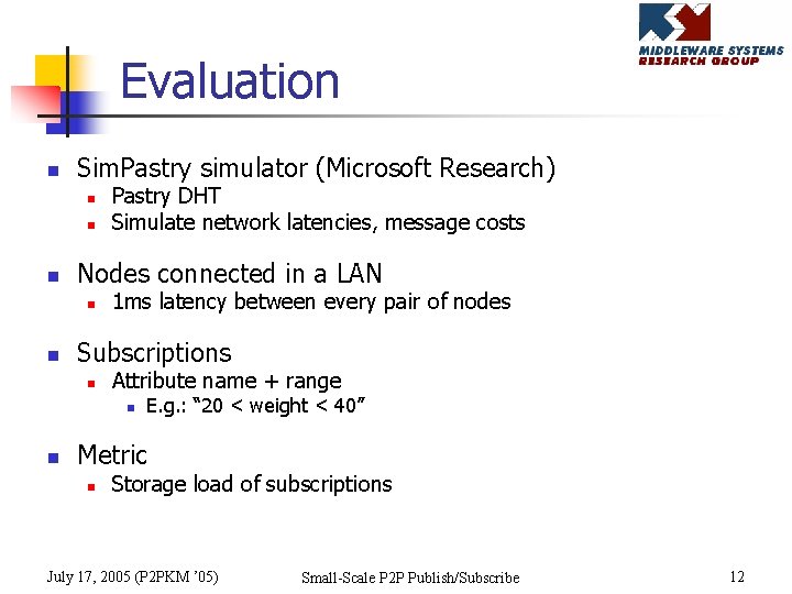 Evaluation n Sim. Pastry simulator (Microsoft Research) n n n Nodes connected in a