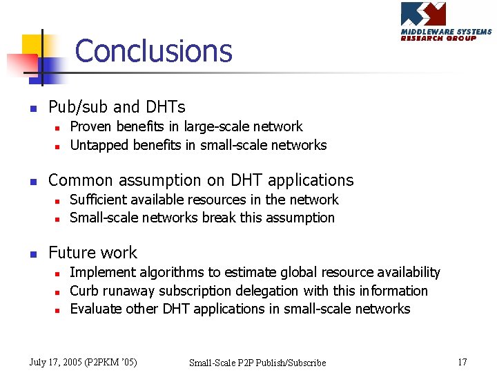 Conclusions n Pub/sub and DHTs n n n Common assumption on DHT applications n